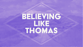 Believing Like Thomas