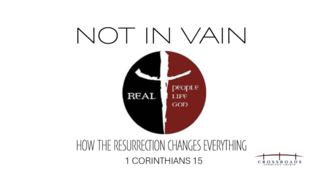Resurrection Sunday - Not In Vain: Since Christ Is Risen!