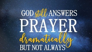 God Still Answers Prayer Dramatically But Not Always