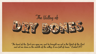 The Valley of Dry Bones (SW)