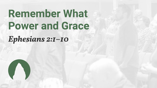Remember What Power and Grace