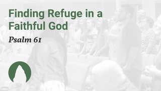 Finding Refuge in a Faithful God