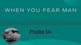 When You Fear Man