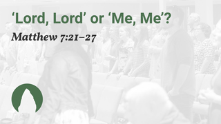 'Lord, Lord' or 'Me, Me'?