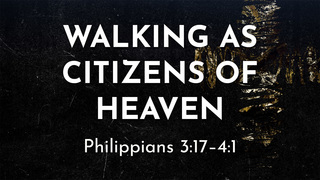 Walking as Citizens of Heaven