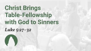 Christ Brings Table-Fellowship with God to Sinners