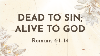 Dead to Sin; Alive to God