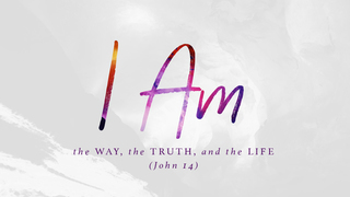 I Am the Way and the Truth and the Life