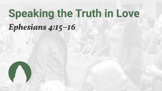 Speaking the Truth in Love