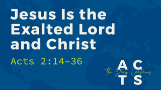 Jesus Is the Exalted Lord and Christ