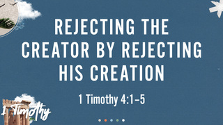 Rejecting the Creator by Rejecting His Creation