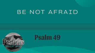 Be Not Afraid