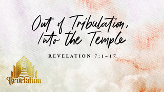 Out of Tribulation, Into the Temple