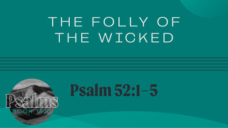 The Folly of the Wicked