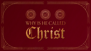 Why Is He Called Christ?