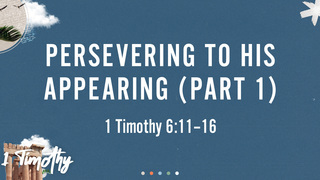 Persevering to His Appearing (Part 1)