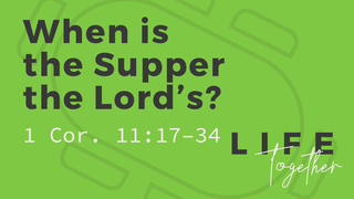 When is the Supper the Lord's?