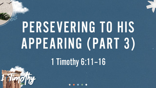 Persevering to His Appearing (Part 3)