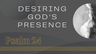 Desiring God's Presence