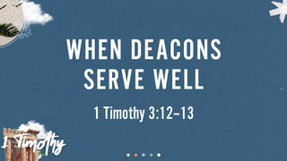 When Deacons Serve Well