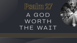 A God Worth the Wait