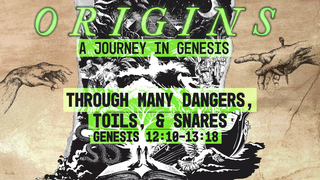 Genesis 12:10-13:18, "Through Many Dangers, Toils, & Snares"