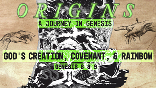 Genesis 8 & 9, "God's Creation, Covenant & Rainbow"