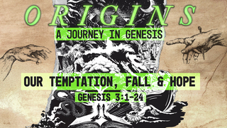 Genesis 3:1-24, "Our Temptation, Fall & Hope"
