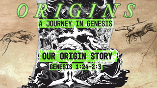 Genesis 1:24-2:3, "Our Origin Story"