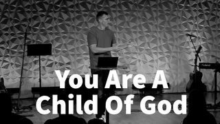 You Are A Child Of God