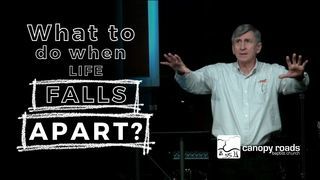 What to do when LIFE FALLS APART?