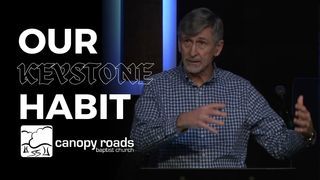 Our KEYSTONE Habit (Twenty:21 Pt. III)