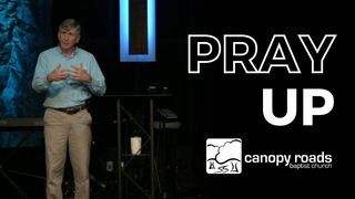 Pray Up (Up With Jesus Pt. III)