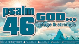 PSALM 46: GOD... OUR REFUGE & STRENGTH