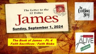 James Pt 4: Faith Sacrifices & Risks