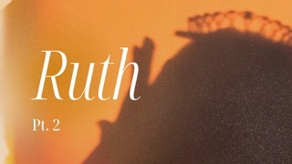 Ruth (Part 2)