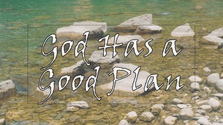 God Has a Good Plan