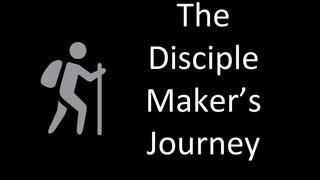 The Disciple Maker's Journey