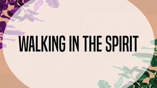 Walking In The Spirit