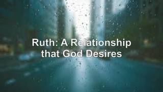 Ruth: A Relationship that God Desires