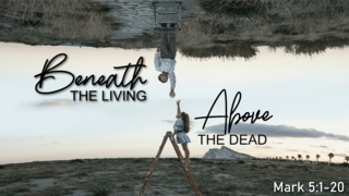 Beneath the Living Above the Dead