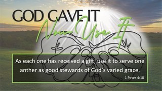 God Gave It - Now You Use It