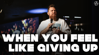 When You Feel Like Giving Up