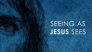 Seeing as Jesus Sees