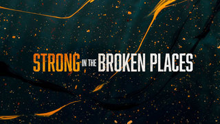 Strong in the Broken Places