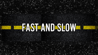 Fast and Slow