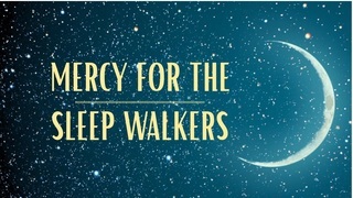 Mercy for the Sleepwalkers