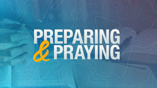 Preparing & Praying
