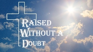 Raised Without a Doubt