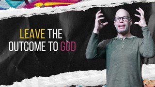 Leave the Outcome to God